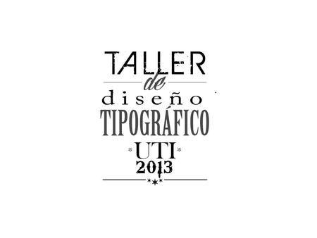 TIPOGRAFÍA Fija el lenguaje y lo hace visible Crea enlaces lógicos y visuales. Ob.: Diseñar tipos funcionales y atractivos para el usuario. “La tipografía.