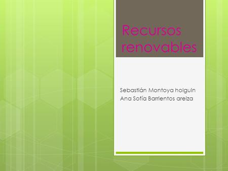 Recursos renovables Sebastián Montoya holguin Ana Sofía Barrientos areiza.
