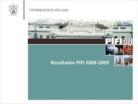 Resultados PIFI 2008-2009. Evaluación PIFI 2008 Evaluación PIFI 2009 Puntos débiles: Estudio de clima laboral Mejora del proceso docente.