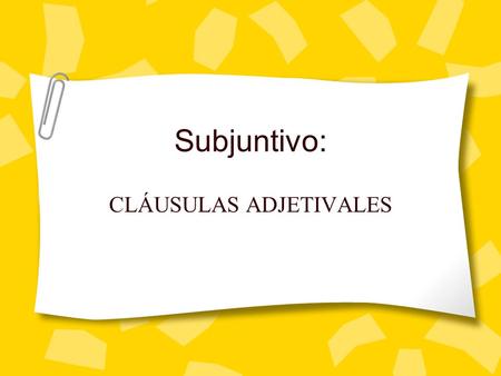 Subjuntivo: CLÁUSULAS ADJETIVALES. Adjetivos negro Mi gata es negra. nuevo Ayer compré una impresora nueva.