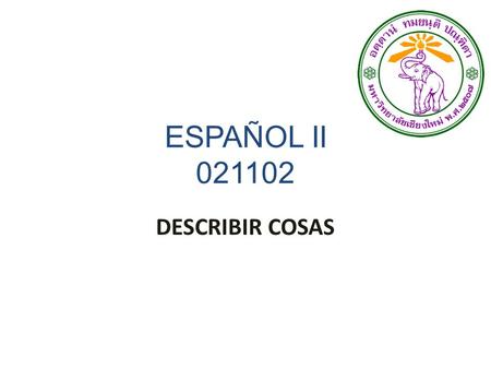 ESPAÑOL II 021102 DESCRIBIR COSAS.