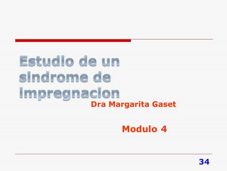 34 Modulo 4 Dra Margarita Gaset. 35 Se analiza el tratamiento en forma individualizada  Se decide hacer un drenaje biliar interno/externo  Se valora.