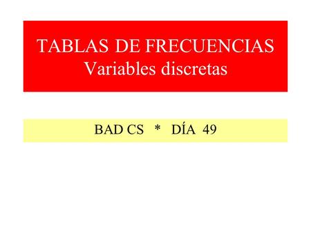 TABLAS DE FRECUENCIAS Variables discretas