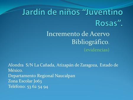 Incremento de Acervo Bibliográfico. (evidencias) Alondra S/N La Cañada, Atizapán de Zaragoza, Estado de México. Departamento Regional Naucalpan Zona Escolar.