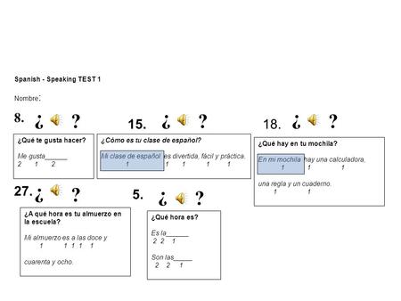 8.8. 27. ¿ ? ¿Qué te gusta hacer? Me gusta______ 2 1 2 ¿ ? ¿A qué hora es tu almuerzo en la escuela? Mi almuerzo es a las doce y 1 1 1 1 1 cuarenta y.