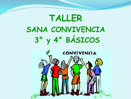 TALLER SANA CONVIVENCIA 3° y 4° BÁSICOS.