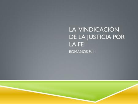 LA VINDICACIÓN DE LA JUSTICIA POR LA FE ROMANOS 9-11.