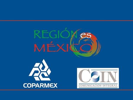 Objetivo 2 del Plan Estratégico de Coparmex Desarrollo regional Encabezar proyectos que potencien sinergias, en los que empresarios, gobiernos locales,