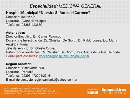 Especialidad: MEDICINA GENERAL Hospital Municipal “Nuestra Señora del Carmen” Dirección: Isturiz s/n Localidad: General Villegas Teléfonos: 03388-423630.