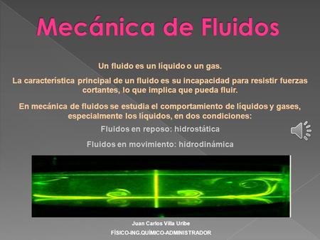 Mecánica de Fluidos Un fluido es un líquido o un gas.