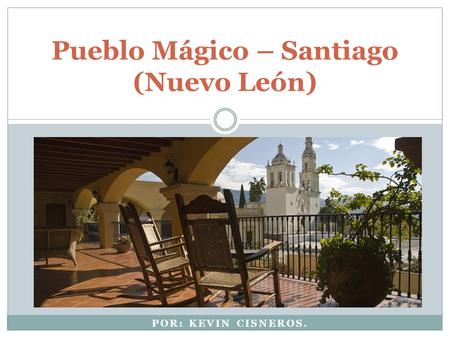 POR: KEVIN CISNEROS. Pueblo Mágico – Santiago (Nuevo León)