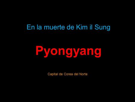 Pyongyang Capital de Corea del Norte En la muerte de Kim il Sung.