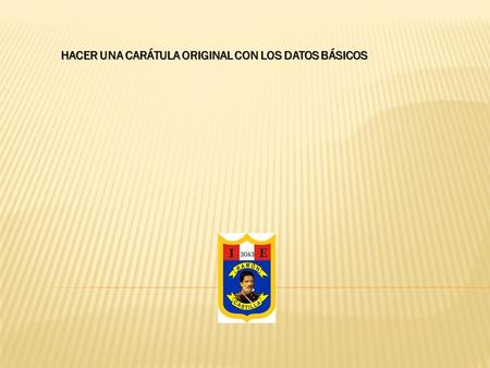 HACER UNA CARÁTULA ORIGINAL CON LOS DATOS BÁSICOS
