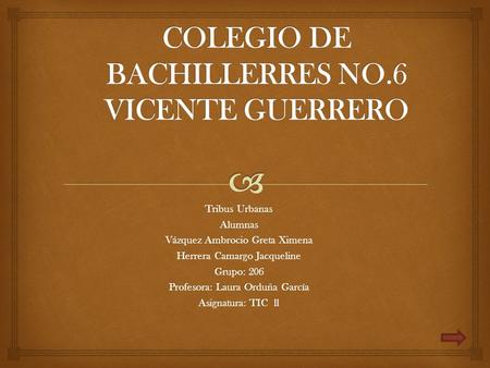 Tribus Urbanas Alumnas Vázquez Ambrocio Greta Ximena Herrera Camargo Jacqueline Grupo: 206 Profesora: Laura Orduña García Asignatura: TIC ll.
