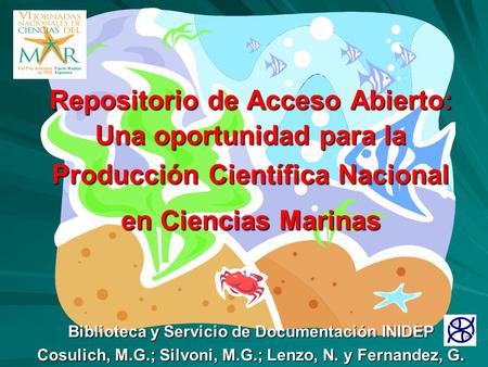 Repositorio de Acceso Abierto: Una oportunidad para la Producción Científica Nacional en Ciencias Marinas Biblioteca y Servicio de Documentación INIDEP.