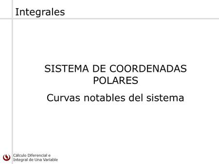 SISTEMA DE COORDENADAS POLARES Curvas notables del sistema