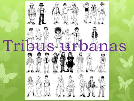 Tribus urbanas.