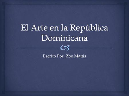 Escrito Por: Zoe Mattis.   Quienes son dos artistas de la República Dominicana? Pregunta.