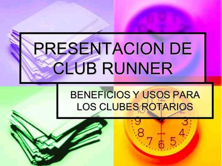 PRESENTACION DE CLUB RUNNER BENEFICIOS Y USOS PARA LOS CLUBES ROTARIOS.