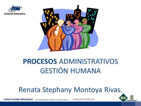PROCESOS ADMINISTRATIVOS GESTIÓN HUMANA Renata Stephany Montoya Rivas.
