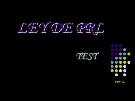 LEY DE PRL TEST Eva Q.. LAS INSPECIONES DE TRABAJO Y SEGURIDAD SOCIAL: a)Vigilan b) Elaboran informes c) Paran obras si lo ven necesario d) Todas son.