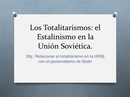 Los Totalitarismos: el Estalinismo en la Unión Soviética.