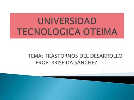 TEMA: TRASTORNOS DEL DESARROLLO PROF. BRISEIDA SÁNCHEZ.