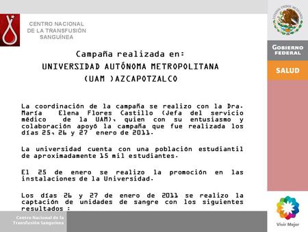 Centro Nacional de la Transfusión Sanguínea Campaña realizada en: UNIVERSIDAD AUTÓNOMA METROPOLITANA (UAM )AZCAPOTZALCO La coordinación de la campaña se.