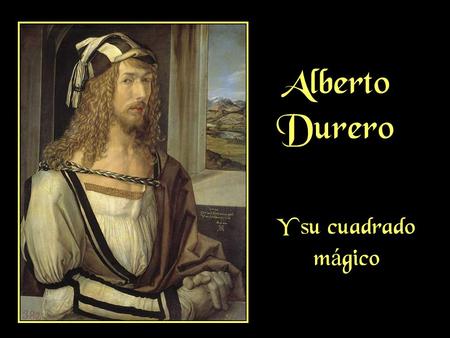 Alberto Durero Y su cuadrado mágico www.vitanoblepowerpoints.net.
