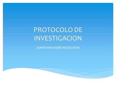 PROTOCOLO DE INVESTIGACION JONATHAN ISIDRO RIOS OJEDA.