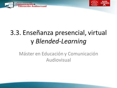 3.3. Enseñanza presencial, virtual y Blended-Learning Máster en Educación y Comunicación Audiovisual.