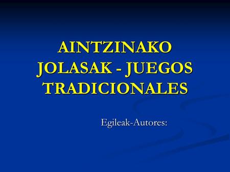 AINTZINAKO JOLASAK - JUEGOS TRADICIONALES