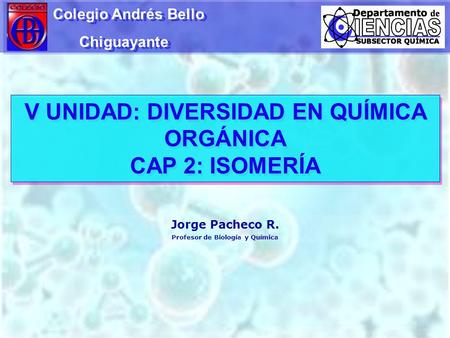 V UNIDAD: DIVERSIDAD EN QUÍMICA ORGÁNICA CAP 2: ISOMERÍA