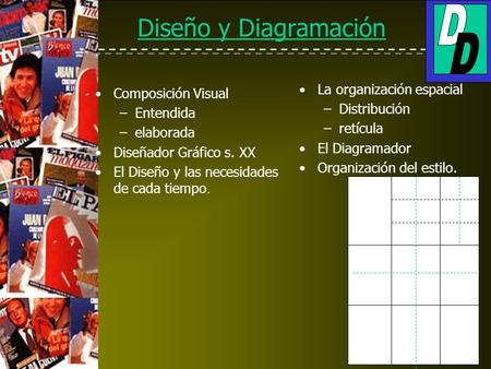 Diseño y Diagramación Composición Visual –Entendida –elaborada Diseñador Gráfico s. XX El Diseño y las necesidades de cada tiempo. La organización espacial.
