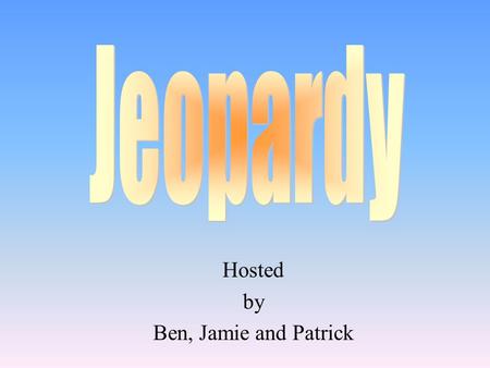 Hosted by Ben, Jamie and Patrick 100 200 400 300 400 GustarSubj/Ind 300 200 400 200 100 500 100.