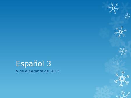 Español 3 5 de diciembre de 2013. La campana Hoy es jueves el 5 de diciembre  Escribe 2 oraciones para cada foto.