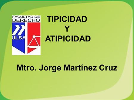 TIPICIDAD Y ATIPICIDAD Mtro. Jorge Martínez Cruz