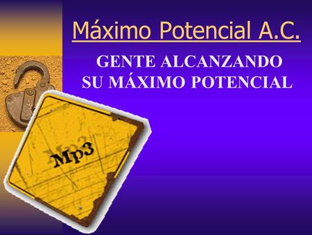 Máximo Potencial A.C. GENTE ALCANZANDO SU MÁXIMO POTENCIAL.