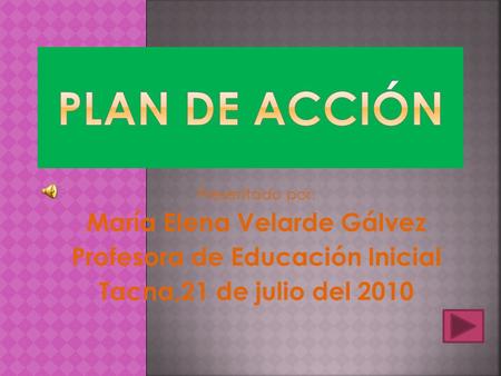 Presentado por: María Elena Velarde Gálvez Profesora de Educación Inicial Tacna,21 de julio del 2010.