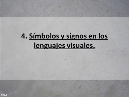 4. Símbolos y signos en los lenguajes visuales.