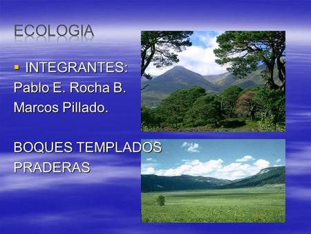 ECOLOGIA INTEGRANTES: Pablo E. Rocha B. Marcos Pillado.