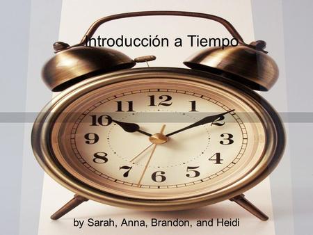 Introducción a Tiempo by Sarah, Anna, Brandon, and Heidi.