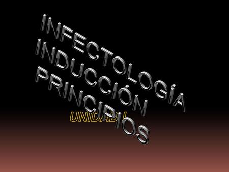 INFECTOLOGÍA INDUCCIÓN PRINCIPIOS UNIDAD I.