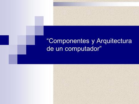 “Componentes y Arquitectura de un computador”