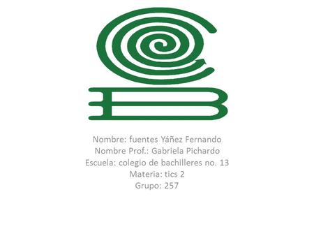 Nombre: fuentes Yáñez Fernando Nombre Prof.: Gabriela Pichardo