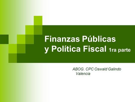 Finanzas Públicas y Política Fiscal 1ra parte