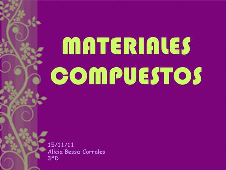 MATERIALES COMPUESTOS 15/11/11 Alicia Bessa Corrales 3ºD.
