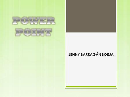 POWER POINT JENNY BARRAGÁN BORJA.