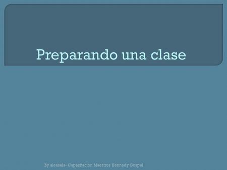 Preparando una clase By aleasala- Capacitacion Maestros Kennedy Gospel.