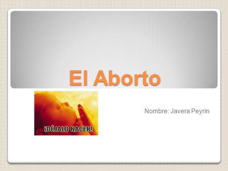 El Aborto Nombre: Javera Peyrin.